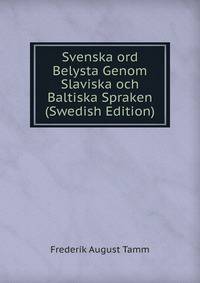 Svenska ord Belysta Genom Slaviska och Baltiska Spraken (Swedish Edition)