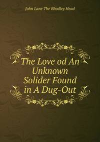 The Love od An Unknown Solider Found in A Dug-Out