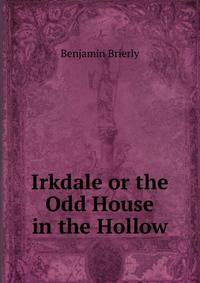 Irkdale or the Odd House in the Hollow