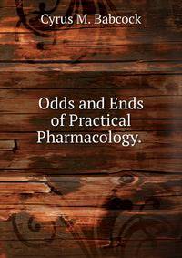 Odds and Ends of Practical Pharmacology. .