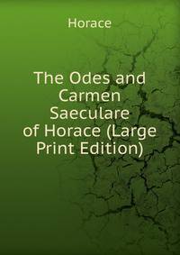 The Odes and Carmen Saeculare of Horace (Large Print Edition)