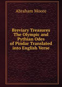 Breviary Treasures The Olympic and Pythian Odes of Pindar Translated into English Verse
