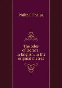 The odes of Horace: in English, in the original metres