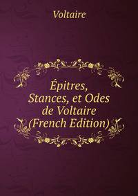 Epitres, Stances, et Odes de Voltaire (French Edition)