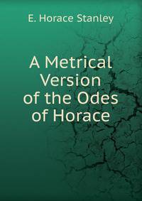 A Metrical Version of the Odes of Horace
