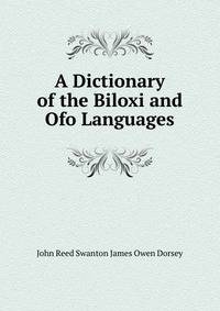 A Dictionary of the Biloxi and Ofo Languages