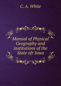 Manual of Physical Geography and institutions of the State ofr Iowa
