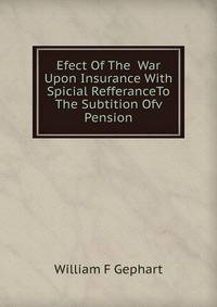 Efect Of The War Upon Insurance With Spicial RefferanceTo The Subtition Ofv Pension