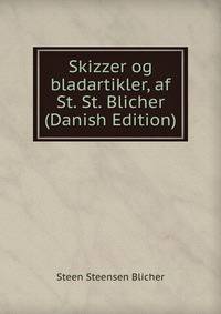 Skizzer og bladartikler, af St. St. Blicher (Danish Edition)