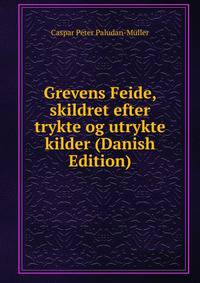 Grevens Feide, skildret efter trykte og utrykte kilder (Danish Edition)