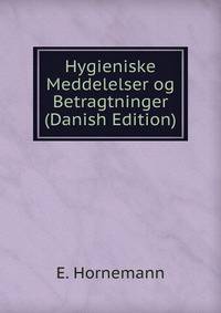 Hygieniske Meddelelser og Betragtninger (Danish Edition)
