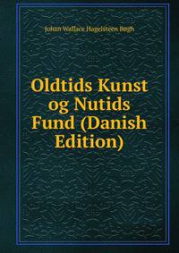 Oldtids Kunst og Nutids Fund (Danish Edition)