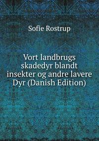 Vort landbrugs skadedyr blandt insekter og andre lavere Dyr (Danish Edition)