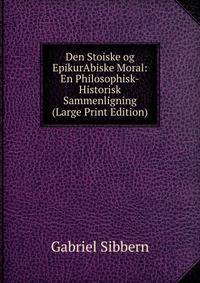 Den Stoiske og EpikurAbiske Moral: En Philosophisk-Historisk Sammenligning (Large Print Edition)