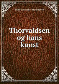 Thorvaldsen og hans kunst
