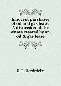 Innocent purchaser of oil and gas lease. A discussion of the estate created by an oil &amp; gas lease