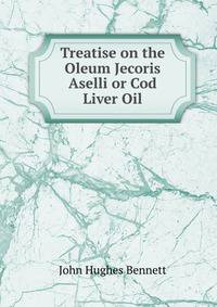 Treatise on the Oleum Jecoris Aselli or Cod Liver Oil