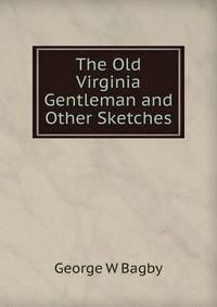 The Old Virginia Gentleman and Other Sketches