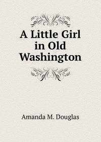 A Little Girl in Old Washington