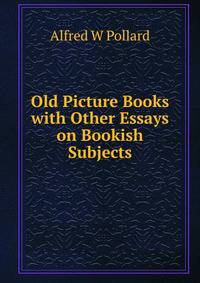Old Picture Books with Other Essays on Bookish Subjects