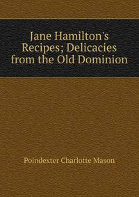 Jane Hamilton's Recipes; Delicacies from the Old Dominion