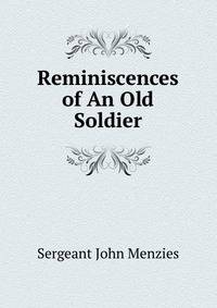 Reminiscences of An Old Soldier