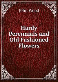 Hardy Perennials and Old Fashioned Flowers