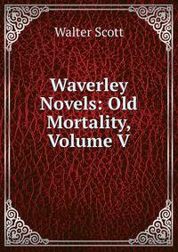 Waverley Novels: Old Mortality, Volume V