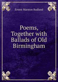 Poems, Together with Ballads of Old Birmingham