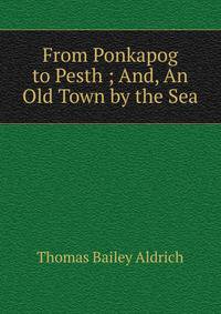 From Ponkapog to Pesth ; And, An Old Town by the Sea