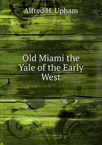 Old Miami the Yale of the Early West