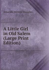 A Little Girl in Old Salem (Large Print Edition)