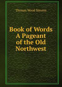 Book of Words A Pageant of the Old Northwest