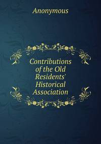 Contributions of the Old Residents' Historical Association