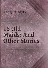16 Old Maids: And Other Stories