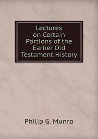 Lectures on Certain Portions of the Earlier Old Testament History