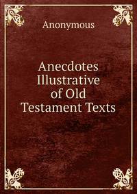Anecdotes Illustrative of Old Testament Texts