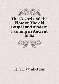 The Gospel and the Plow or The old Gospel and Modern Farming in Ancient India
