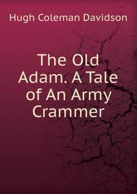 The Old Adam. A Tale of An Army Crammer