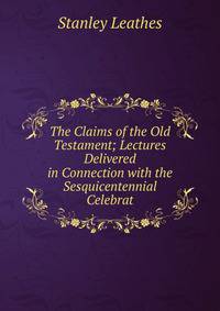 The Claims of the Old Testament; Lectures Delivered in Connection with the Sesquicentennial Celebrat