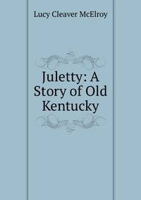 Juletty: A Story of Old Kentucky
