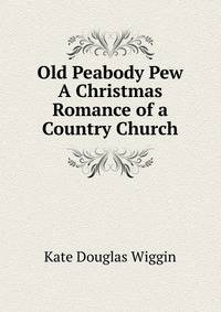 Old Peabody Pew A Christmas Romance of a Country Church