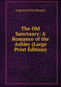The Old Sanctuary: A Romance of the Ashley (Large Print Edition)