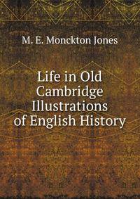 Life in Old Cambridge Illustrations of English History