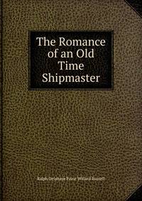 The Romance of an Old Time Shipmaster