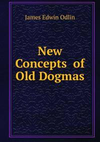 New Concepts of Old Dogmas