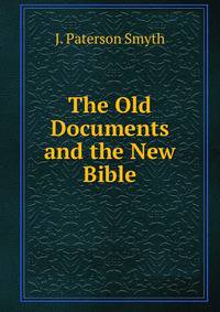 The Old Documents and the New Bible.