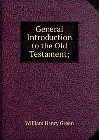 General Introduction to the Old Testament;