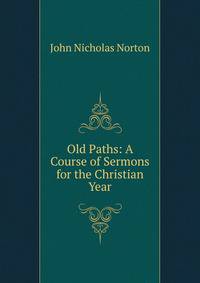 Old Paths: A Course of Sermons for the Christian Year