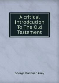 A critical Introdcution To The Old Testament